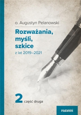 Rozważania, myśli, szkicez lat 2019 2021 cz.2 - Augustyn Pelanowski