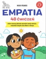 Empatia 48 ćwiczeń, które nauczą dziecko wyrażać swoje emocje, rozumieć Hiedi France