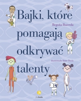 Bajki które pomagają odkrywać talenty - Begoña Ibarrola