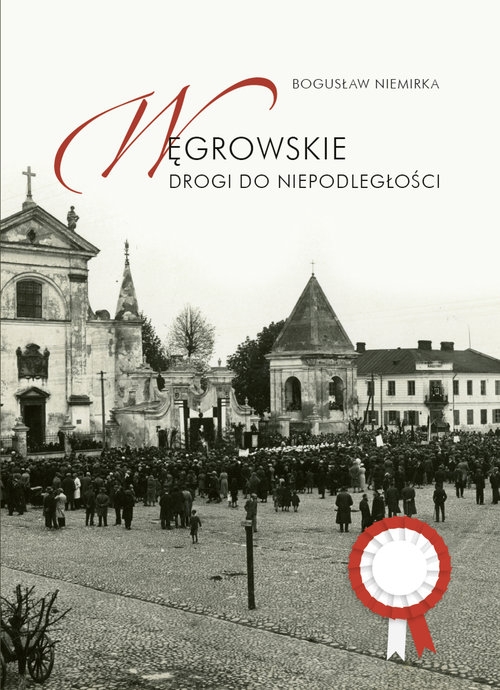 Węgrowskie drogi do niepodległości