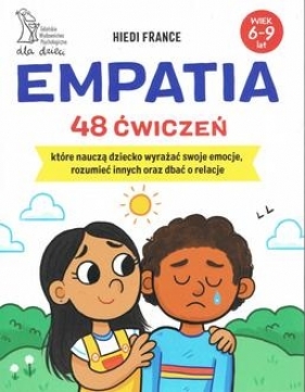 Empatia 48 ćwiczeń, które nauczą dziecko wyrażać swoje emocje, rozumieć innych i dbać o relacje - Hiedi France