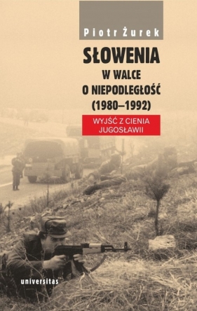 Słowenia w walce o niepodległość (1980-1992) - Żurek Piotr