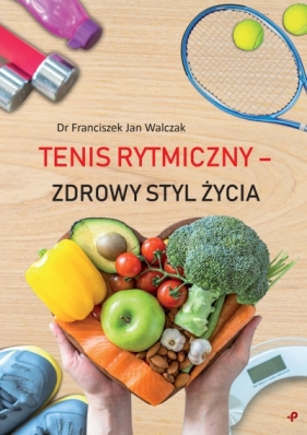 Tenis rytmiczny - zdrowy styl życia - Dr Franciszek Jan Walczak