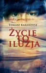 Życie to iluzja  Tomasz Karandysz