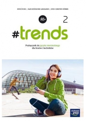 #trends 2. Podręcznik do języka niemieckiego dla szkół ponadpodstawowych. Poziom A1+ (Uszkodzona okładka) - Anna Życka, Ewa Kościelniak-Walewska, Andy Christian Körber