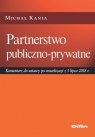 Partnerstwo publiczno-prywatne Komentarz do ustawy po nowelizacji z 5 Michał Kania