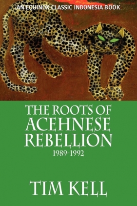 The Roots of Acehnese Rebellion, 1989-1992 - Kell Tim