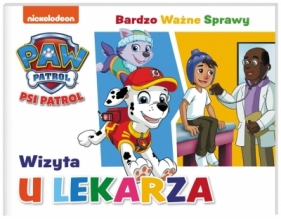 Psi Patrol. Bardzo Ważne Sprawy. Wizyta u lekarza - Opracowanie zbiorowe