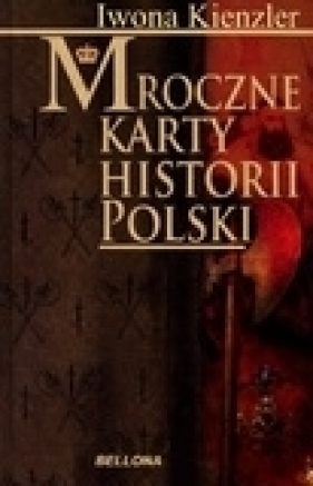 Mroczne karty historii Polski - Iwona Kienzler