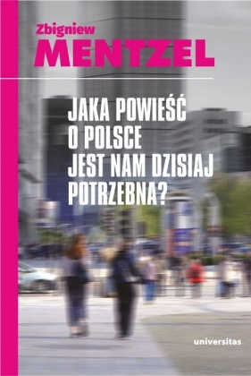 Jaka powieść o Polsce jest nam dzisiaj potrzebna - Mentzel Zbigniew