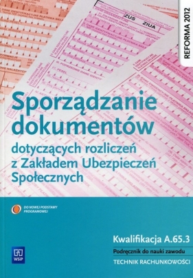 Sporządzanie dokumentów dotyczących rozliczeń z ZUS Kwalifikacja A.65.3 Technik rachunkowości. Podręcznik do nauki zawodu Szkoły ponadgimnazjalne - Ewa Kawczyńska-Kiełbasa