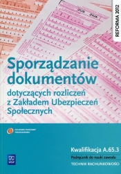 Sporządzanie dokumentów dotyczących rozliczeń z ZUS Kwalifikacja A.65.3 Technik rachunkowości. Podręcznik do nauki zawodu Szkoły ponadgimnazjalne - Ewa Kawczyńska-Kiełbasa