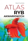 Atlas ryb akwariowych 150 gatunków Prusińska Maja