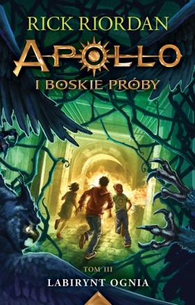 Apollo i boskie próby Tom 3 Labirynt Ognia - Rick Riordan