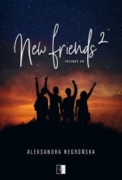 Friends. New Friends. Tom 2 - Aleksandra Negrońska