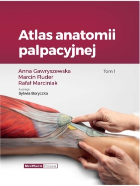 Atlas anatomii palpacyjnej Tom 1 - Gawryszewska Anna, Fluder Marcin, Marciniak Rafał