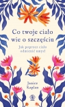  Co twoje ciało wie o szczęściu. Jak poprzez ciało odmienić umysł