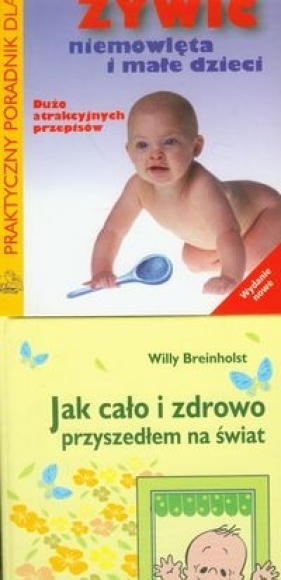 Jak cało i zdrowo przyszedłem na świat / Jak żywić niemowlęta i małe dzieci - Breinholst Willy, Szajewska Hanna, Albrecht Piotr
