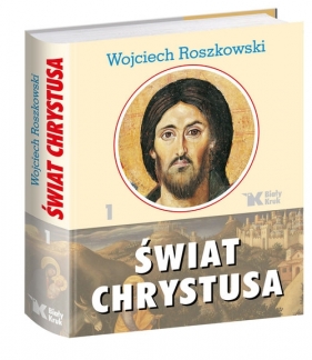 Świat Chrystusa Tom 1 - Roszkowski Wojciech