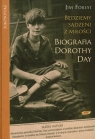 Będziemy sądzeni z miłości Biografia Dorothy Day Forest Jim