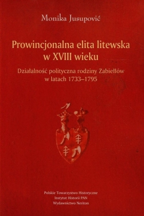 Prowincjonalna elita litewska w XVIII wieku - Jusupović Monika