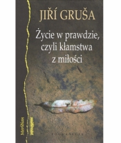 Życie w prawdzie, czyli kłamstwa z miłości - GRUSA JIRI