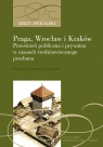 Praga, Wrocław i Kraków Przestrzeń publiczna i prywatna w czasach Piekalski Jerzy