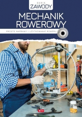 Mechanik rowerowy. Proste naprawy i użytkowanie roweru - Marcin Jakub Korzonek