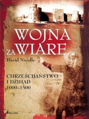 Wojna za wiarę Chrześcijaństwo i Dżihad 1000-1500