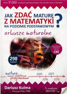 Jak zdać maturę z matematyki na poziomie podstawowym? Arkusze maturalne - Kulma Dariusz