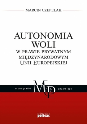 Autonomia woli w prawie prywatnym międzynarodowym Unii Europejskiej - Czepelak Marcin