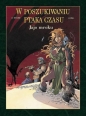 W poszukiwaniu Ptaka Czasu. Cykl II. Jajo mroku. Tom 4 - Serge Le Tendre, Régis Loisel
