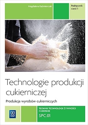 Technologie produkcji cukierniczej. Wyroby cukiernicze. Tom II. Część 1 - Magdalena Kaźmierczak