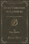Duke Christian of Luneburg, Vol. 2 of 3 Or Tradition From the Hartz Porter Jane