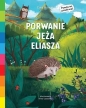 Akademia mądrego dziecka. Porwanie jeża Eliasza - Ewa Nowak