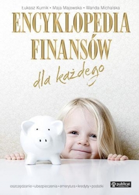 Encyklopedia finansów dla każdego - Łukasz Kurnik, Maja Majewska, Wanda Michalska