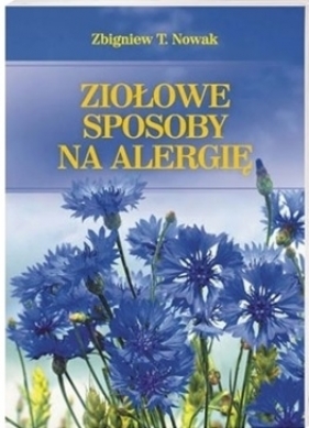Ziołowe sposoby na alergię - Zbigniew T. Nowak