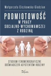 Podmiotowość w pracy socjalno-wychowawczej z rodziną - Małgorzata Ciczkowska-Giedziun