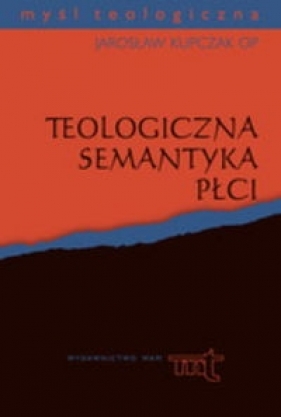 Teologiczna semantyka płci - Kupczak Jarosław