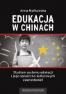 Edukacja w Chinach Studium systemu edukacji i jego społeczno-kulturowych Mańkowska Anna