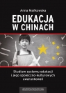 Edukacja w Chinach Studium systemu edukacji i jego społeczno-kulturowych Anna Mańkowska