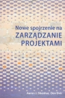 Nowe spojrzenie na zarządzanie projektami Aaron J. Shenhar, Dov Dvir