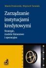 Zarządzanie instytucjami kredytowymi Strategie, modele biznesowe i Proniewski Marek, Tarasiuk Wojciech