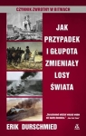 Jak przypadek i głupota zmieniały losy świata Czynnik zwrotny w bitwach Erik Durschmied