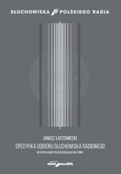 Specyfika odbioru słuchowiska radiowego - Janusz Łastowiecki