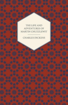 The Life and Adventures of Martin Chuzzlewit - Charles Dickens