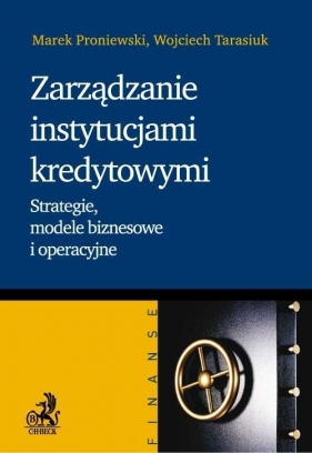Zarządzanie instytucjami kredytowymi - Proniewski Marek, Tarasiuk Wojciech
