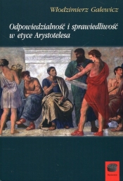 Odpowiedzialność i sprawiedliwość w etyce Arystotelesa - Galewicz Włodzimierz