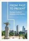 From Past to Present Korean Culture, History and Politics Handerek Marek