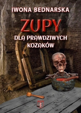 Zupy dla prawdziwych kozaków - Iwona Bednarska